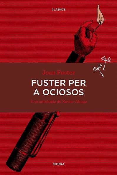 FUSTER PER A OCIOSOS.UNA ANTOLOGIA DE XAVIER ALIAGA | 9788416698134 | FUSTER ORTELLS, JOAN | Libreria Geli - Librería Online de Girona - Comprar libros en catalán y castellano