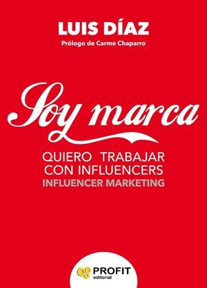 SOY MARCA.QUIERO TRABAJAR CON INFLUENCERS | 9788416904259 | DIAZ,LUIS JAVIER | Llibreria Geli - Llibreria Online de Girona - Comprar llibres en català i castellà