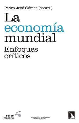 LA ECONOMÍA MUNDIAL.ENFOQUES CRÍTICOS | 9788490973011 | GÓMEZ,PEDRO JOSÉ | Llibreria Geli - Llibreria Online de Girona - Comprar llibres en català i castellà