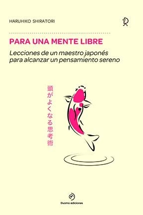 PARA UNA MENTE LIBRE | 9788416634378 | SHIRATORI,HARUHIKO | Llibreria Geli - Llibreria Online de Girona - Comprar llibres en català i castellà