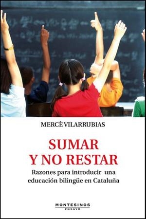 SUMAR Y NO RESTAR.RAZONES PARA INTRODUCI RUNA EDUCACIÓN BILINGÜE EN CATALUÑA | 9788415216810 | VILARRUBIAS,MERCÈ | Llibreria Geli - Llibreria Online de Girona - Comprar llibres en català i castellà