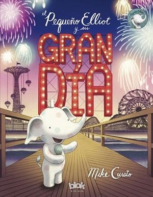 EL PEQUEÑO ELLIOT Y SU GRAN DÍA | 9788416712311 | CURATO,MIKE | Libreria Geli - Librería Online de Girona - Comprar libros en catalán y castellano
