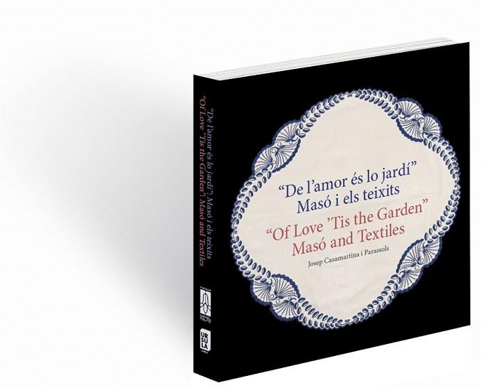 DE L'AMOR ES LO JARDI:MASO I ELS TEIXITS/"OF LOVE'TIS THE GARDEN":MASO AND TEXTILES | 9788494641701 | CASAMARTINA I PARASSOLS,JOSEP | Llibreria Geli - Llibreria Online de Girona - Comprar llibres en català i castellà