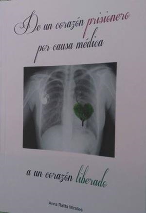 DE UN CORAZÓN PRISIONERO POR CAUSA MÉDICA A UN CORAZÓN LIBERADO | 9788469722541 | RALITA MIRALLES,ANNA | Libreria Geli - Librería Online de Girona - Comprar libros en catalán y castellano