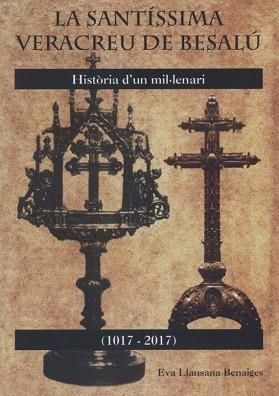 LA SANTÍSSIMA VERACREU DE BESALÚ.HISTÒRIA D'UN MIL·LENARI | 97884612017 | LLANSANA BENAIGES,EVA | Llibreria Geli - Llibreria Online de Girona - Comprar llibres en català i castellà