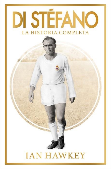 DI STÉFANO.LA HISTORIA COMPLETA | 9788494506468 | HAWKEY,IAN | Libreria Geli - Librería Online de Girona - Comprar libros en catalán y castellano