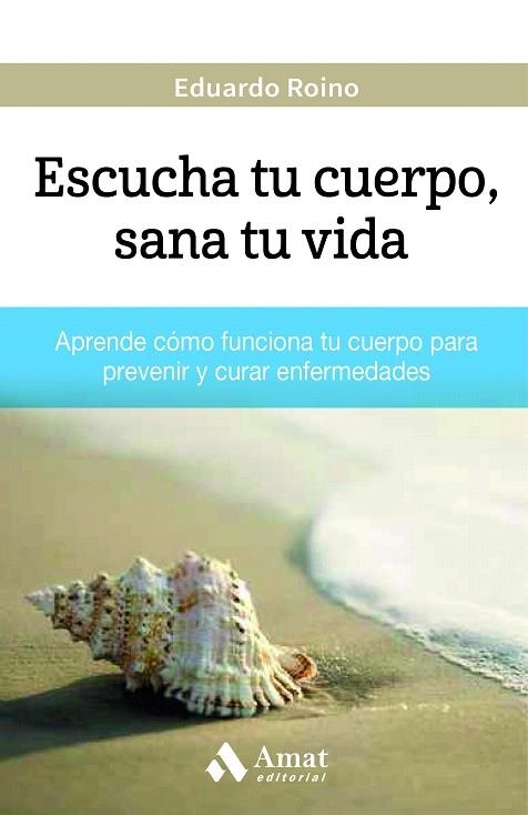 ESCUCHA TU CUERPO,SANA TU VIDA | 9788497358927 | FRANCISCO ROINO, EDUARDO | Libreria Geli - Librería Online de Girona - Comprar libros en catalán y castellano