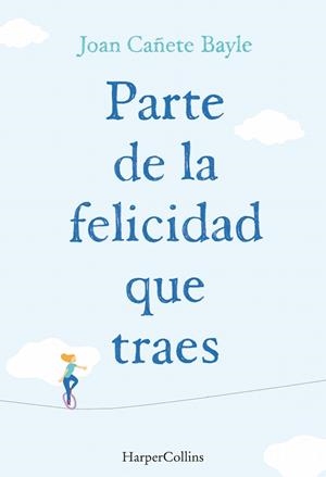 PARTE DE LA FELICIDAD QUE TRAES | 9788491390848 | CAÑETE BAYLE,JOAN | Llibreria Geli - Llibreria Online de Girona - Comprar llibres en català i castellà