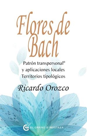 FLORES DE BACH.PATRÓN TRANSPERSONAL Y APLICACIONES LOCALES.TERRITORIOS TIPOLOÓGICOS | 9788494679803 | OROZCO,RICARDO | Libreria Geli - Librería Online de Girona - Comprar libros en catalán y castellano