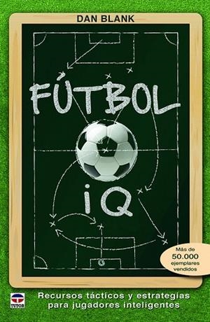 FÚTBOL IQ.RECURSOS TÁCTICOS Y ESTRATEGIAS PARA JUGADDORES INTELIGENTES | 9788416676293 | BLANK,DAN | Llibreria Geli - Llibreria Online de Girona - Comprar llibres en català i castellà