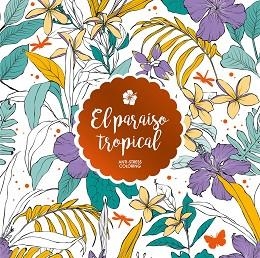 EL PARAÍSO TROPICAL(ANTI-STRESS COLORING) | 9788408165644 |   | Llibreria Geli - Llibreria Online de Girona - Comprar llibres en català i castellà