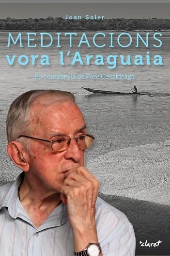MEDITACIONS VORA L'ARAGUAIA EN COMPANYIA DE PERE CASALDÀLIGA | 9788491360186 | SOLER,JOAN | Libreria Geli - Librería Online de Girona - Comprar libros en catalán y castellano