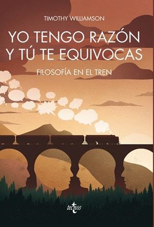 YO TENGO RAZÓN Y TÚ TE EQUIVOCAS.FILOSOFÍA EN EL TREN | 9788430970780 | WILLIAMSON,TIMOTHY | Libreria Geli - Librería Online de Girona - Comprar libros en catalán y castellano