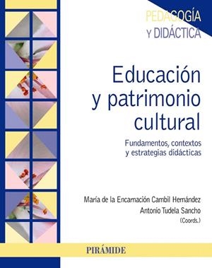 EDUCACIÓN Y PATRIMONIO CULTURAL.FUNDAMENTOS, CONTEXTOS Y ESTRATEGIAS DIDÁCTICAS | 9788436837605 | CAMBIL HERNÁNDEZ,MARÍA DE LA ENCARNACIÓN/TUDELA SANCHO,ANTONIO | Llibreria Geli - Llibreria Online de Girona - Comprar llibres en català i castellà
