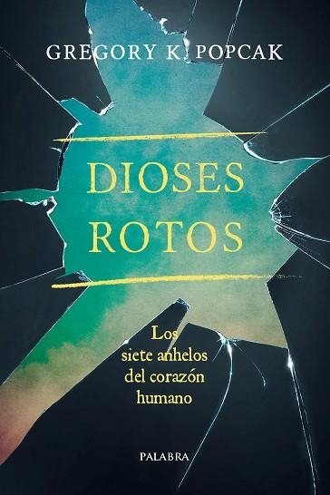 DIOSES ROTOS LOS SIETE ANHELOS DEL CORAZÓN HUMANO | 9788490615072 | POPCAK,GREGORY K. | Libreria Geli - Librería Online de Girona - Comprar libros en catalán y castellano