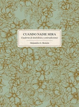 CUANDO NADIE MIRA.CUADERNO DE DESÓRDENES Y CONTRADICCIONES | 9788416890224 | REMÓN,ALEJANDRA G. | Llibreria Geli - Llibreria Online de Girona - Comprar llibres en català i castellà
