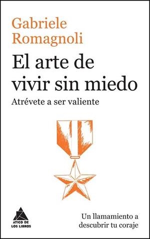EL ARTE DE VIVIR SIN MIEDO.ATREVETE A SER VALIENTE | 9788416222476 | ROMAGNOLI,GABRIELE | Libreria Geli - Librería Online de Girona - Comprar libros en catalán y castellano