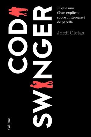 CODI SWINGER.EL QUE MAI T'HAN EXPLICAT SOBRE L'INTERCANVI DE PARELLES | 9788466422666 | CLOTAS I PERPINYÀ,JORDI  | Llibreria Geli - Llibreria Online de Girona - Comprar llibres en català i castellà