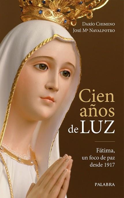 CIEN AÑOS DE LUZ.FÁTIMA,UN FOCO DE PAZ DESDE 1917 | 9788490615577 | CHIMENO,DARÍO/NAVALPOTRO,JOSÉ Mª | Libreria Geli - Librería Online de Girona - Comprar libros en catalán y castellano