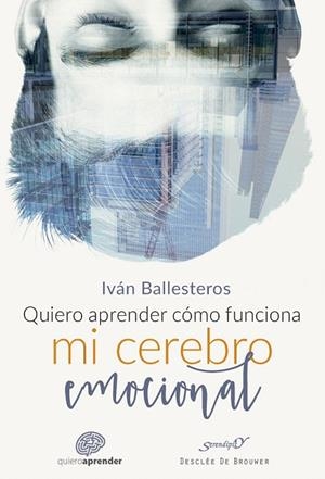 QUIERO APRENDER CÓMO FUNCIONA MI CEREBRO EMOCIONAL | 9788433029140 | BALLESTEROS,IVÁN | Libreria Geli - Librería Online de Girona - Comprar libros en catalán y castellano