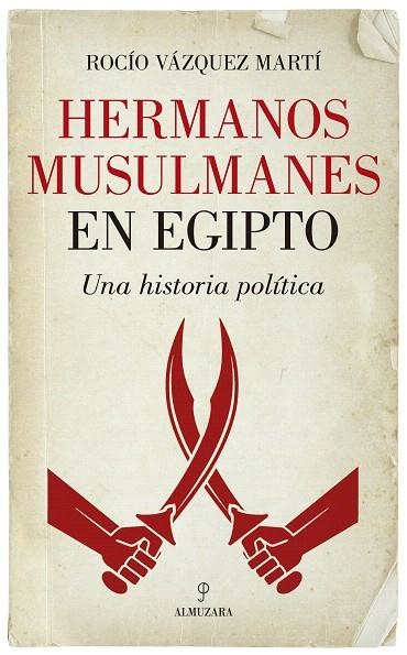 HERMANOS MUSULMANES EN EGIPTO.UNA HISTORIA POLÍTICA | 9788416776979 | VÁZQUEZ MARTÍ,ROCÍO | Libreria Geli - Librería Online de Girona - Comprar libros en catalán y castellano