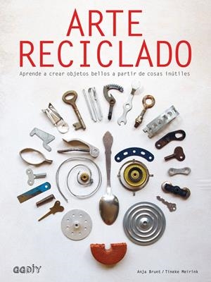 ARTE RECICLADO.APRENDE A CREAR OBJETOS BELLOS A PARTIR DE COSAS INÚTILES | 9788425230578 | BRUNT,ANJA/MEIRINK,TINEKE | Llibreria Geli - Llibreria Online de Girona - Comprar llibres en català i castellà