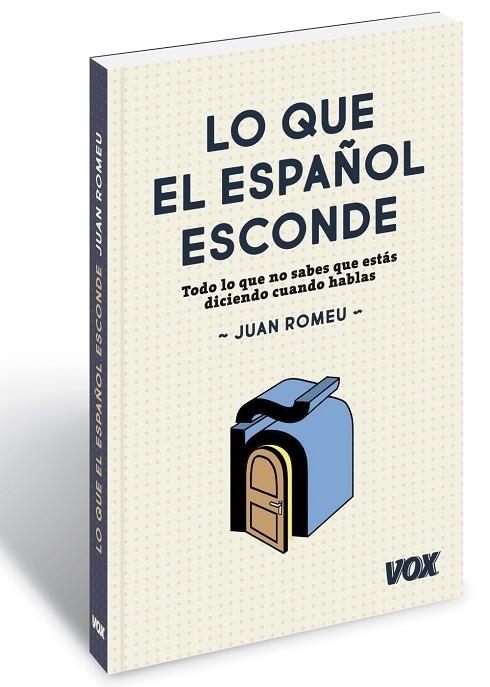 LO QUE EL ESPAÑOL ESCONDE TODO LO QUE NO SABES QUE ESTÁS DICIENDO CUANDO HABLAS | 9788499742397 | ROMEU FERNÁNDEZ,JUAN | Libreria Geli - Librería Online de Girona - Comprar libros en catalán y castellano
