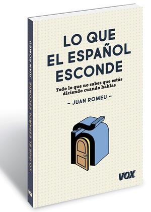 LO QUE EL ESPAÑOL ESCONDE TODO LO QUE NO SABES QUE ESTÁS DICIENDO CUANDO HABLAS | 9788499742397 | ROMEU FERNÁNDEZ,JUAN | Llibreria Geli - Llibreria Online de Girona - Comprar llibres en català i castellà