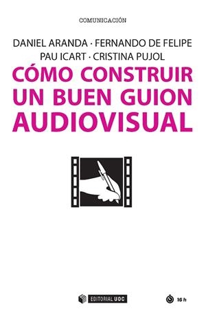 CÓMO CONSTRUIR UN BUEN GUION AUDIOVISUAL | 9788491166160 | ARANDA JUÁREZ, DANIEL/DE FELIPE ALLUÉ, FERNANDO/ICART, PAU/PUJOL OZONAS, CRISTINA | Libreria Geli - Librería Online de Girona - Comprar libros en catalán y castellano
