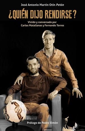QUIÉN DIJO RENDIRSE? VIVIDO Y CONVERSADO POR CARLOS MATALLANAS Y FERNANDO TORRES | 9788494556906 | MARTÍN OTÍN,JOSÉ ANTONIO | Libreria Geli - Librería Online de Girona - Comprar libros en catalán y castellano