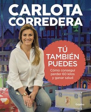 TÚ TAMBIÉN PUEDES.CÓMO CONSEGUÍ PERDER 60 KILOS Y GANAR SALUD | 9788416895144 | CORREDERA,CARLOTA | Libreria Geli - Librería Online de Girona - Comprar libros en catalán y castellano