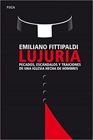 LUJURIA,PECADOS,ESCÁNDALOS Y TRAICIONES DE UNA IGLESIA HECHA DE HOMBRES | 9788416842094 | FITTIPALDI,EMILIANO | Libreria Geli - Librería Online de Girona - Comprar libros en catalán y castellano