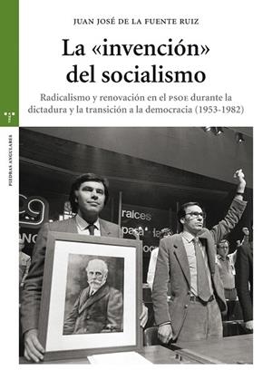LA INVENCIÓN DEL SOCIALISMO.RADICALISMO Y RENOVACIÓN EN EL PSOE DURANTE LA DICTADURA Y LA TRANSICIÓN A LA DEMOCRACIA (1953-1982) | 9788497049924 | DE LA FUENTE RUIZ,JUAN JOSÉ | Llibreria Geli - Llibreria Online de Girona - Comprar llibres en català i castellà
