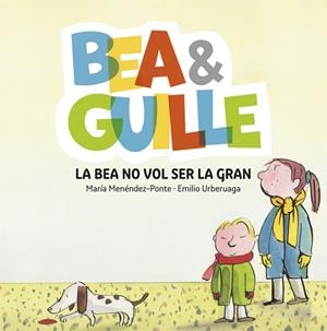 BEA&GUILLE-2.LA BEA NO VOL SER LA GRAN | 9788424660635 | MENÉNDEZ PONTE,MARÍA(URBERUAGA,EMILIO | Libreria Geli - Librería Online de Girona - Comprar libros en catalán y castellano