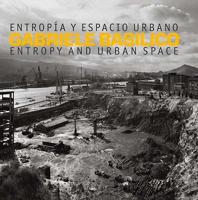 ENTROPÍA Y ESPACIO URBANO | 9788417048068 | BASÍLICO,GABRIELE | Libreria Geli - Librería Online de Girona - Comprar libros en catalán y castellano