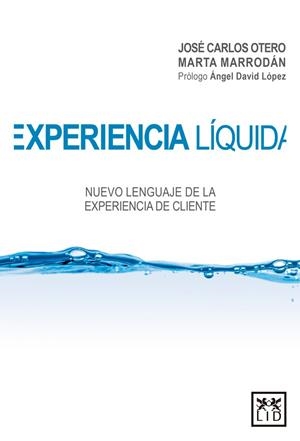 EXPERIENCIA LÍQUIDA.NUEVO LENGUAJE DE LA EXPERIENCIA DE CLIENTE | 9788416624928 | OTERO,JOSÉ CARLOS/MARRODÁN,MARTA | Libreria Geli - Librería Online de Girona - Comprar libros en catalán y castellano