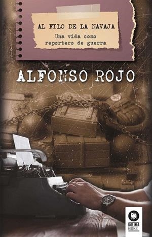AL FILO DE LA NAVAJA.UNA VIDA COMO REPORTERO DE GUERRA | 9788416994083 | ROJO LÓPEZ,ALFONSO | Llibreria Geli - Llibreria Online de Girona - Comprar llibres en català i castellà