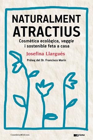 NATURALMENT ATRACTIUS.COSMÈTICA ECOLÒGICA,VEGGIE I SOSTENIBLE FETA A CASA | 9788490346211 | LLARGUÉS,JOSEFINA | Libreria Geli - Librería Online de Girona - Comprar libros en catalán y castellano