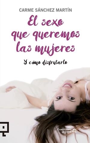 EL SEXO QUE QUEREMOS LAS MUJERES Y CÓMO DISFRUTARLO | 9788416012954 | SÁNCHEZ MARTÍN,CARME | Llibreria Geli - Llibreria Online de Girona - Comprar llibres en català i castellà