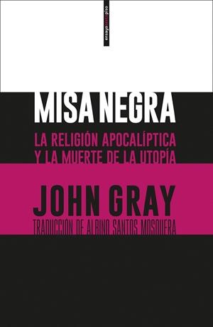 MISA NEGRA.LA RELIGIÓN APOCALÍPTICA Y LA MUERTE DE LA UTOPÍA | 9788416677474 | GRAY,JOHN | Llibreria Geli - Llibreria Online de Girona - Comprar llibres en català i castellà