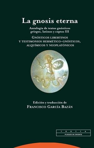 LA GNOSIS ETERNA.ANTOLOGÍA DE TEXTOS GNÓSTICOS GRIEGOS,LATINOS Y COPTOS III | 9788498796841 | Libreria Geli - Librería Online de Girona - Comprar libros en catalán y castellano