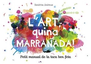 L'ART,QUINA MARRANADA! PETIT MANUAL DE LA TACA BEN FETA | 9788499795454 | ANDREWS,SANDRINE | Libreria Geli - Librería Online de Girona - Comprar libros en catalán y castellano