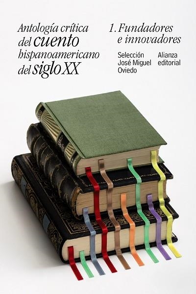 ANTOLOGÍA CRÍTICA DEL CUENTO HISPANOAMERICANO DEL SIGLO XX-1.FUNDADORES E INNOVADORES | 9788491047414 | OVIEDO,JOSÉ MIGUEL (SEL.) | Llibreria Geli - Llibreria Online de Girona - Comprar llibres en català i castellà