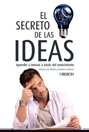 EL SECRETO DE LAS IDEAS | 9788441538757 | DE MORA-LOSANA CARENO,ÁNGEL | Llibreria Geli - Llibreria Online de Girona - Comprar llibres en català i castellà