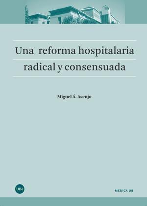 UNA REFORMA HOSPITALARIA RADICAL Y CONSENSUADA | 9788447540716 | ASENJO,MIQUEL ANGEL | Llibreria Geli - Llibreria Online de Girona - Comprar llibres en català i castellà