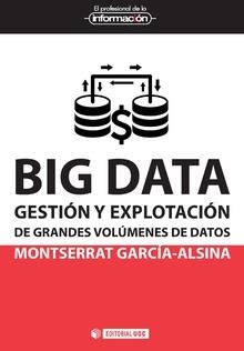 BIG DATA.GESTIÓN Y EXPLOTACIÓN DE GRANDES VOLÚMENES DE DATOS | 9788491162513 | GARCÍA-ALSINA,MONTSERRAT | Libreria Geli - Librería Online de Girona - Comprar libros en catalán y castellano