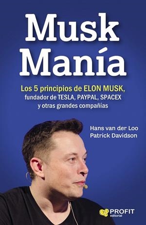 MUSK MANÍA LOS 5 PRINCIPIOS DE ELON MUSK, FUNDADOR DE TESLA, PAYPAL, SPACEX Y OTRAS GRANDES | 9788416904334 | HANS VAN DER LOO,PATRICK DAVIDSON | Llibreria Geli - Llibreria Online de Girona - Comprar llibres en català i castellà