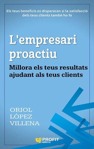 L'EMPRESARI PROACTIU.MILLORA ELS TEUS RESULTATS AJUDANT ALS TEUS CLIENTS | 9788416904181 | LÓPEZ VILLENA,ORIOL | Llibreria Geli - Llibreria Online de Girona - Comprar llibres en català i castellà