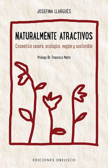 NATURALMENTE ATRACTIVOS.COSMÉTICA CASERA,ECOLÓGICA,VEGGLE Y SOSTENIBLE | 9788491112211 | LLARGUÉS,JOSEFINA | Libreria Geli - Librería Online de Girona - Comprar libros en catalán y castellano