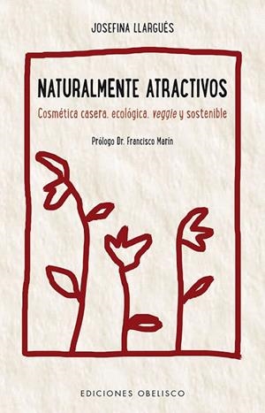 NATURALMENTE ATRACTIVOS.COSMÉTICA CASERA,ECOLÓGICA,VEGGLE Y SOSTENIBLE | 9788491112211 | LLARGUÉS,JOSEFINA | Llibreria Geli - Llibreria Online de Girona - Comprar llibres en català i castellà
